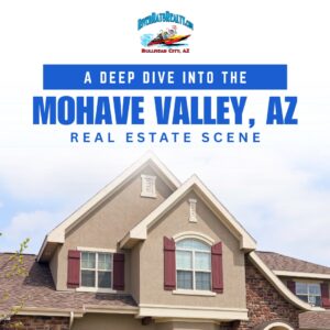 A Deep Dive into the Mohave Valley, AZ Real Estate Scene